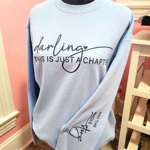 Darling, this is just a chapter..not the whole story printed Gildan Sweatshirt.
